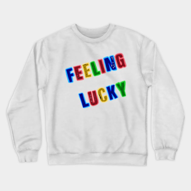 Feeling lucky Crewneck Sweatshirt by LieutenantAmoo